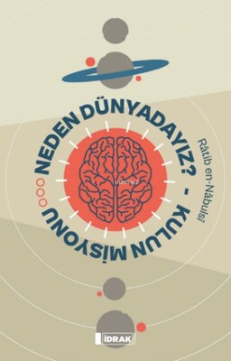 Neden Dünyadayız? Kulun Misyonu - İdrak Yayınları