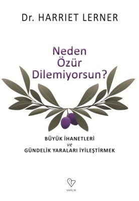 Neden Özür Dilemiyorsun? - Büyük İhanetleri ve Gündelik Yaraları İyileştirmek - Varlık Yayınları