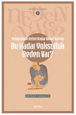 Neden Var Serisi -9 Yeryüzünde Yeterince Nimet Varken Bu Kadar Yoksulluk Neden Var? - Beyan Yayınları