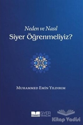 Neden ve Nasıl Siyer Öğrenmeliyiz? - Siyer Yayınları