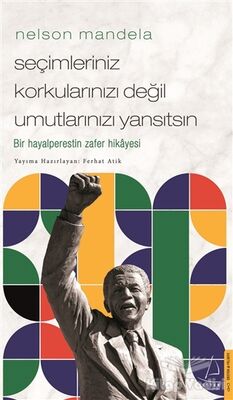 Nelson Mandela - Seçimleriniz Korkularınızı Değil Umutlarınızı Yansıtsın - 1