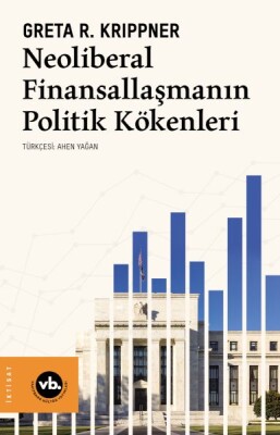 Neoliberal Finansallaşmanın Politik Kökenleri - Vakıfbank Kültür Yayınları