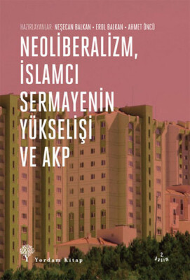 Neoliberalizm, İslamcı Sermayenin Yükselişi ve Akp - Yordam Kitap