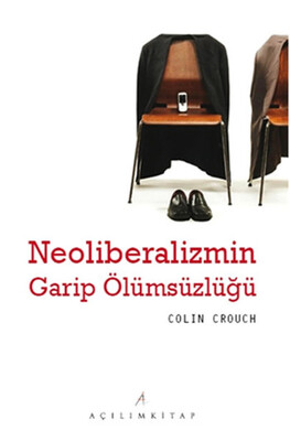 Neoliberalizmin Garip Ölümsüzlüğü - Açılım Kitap