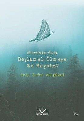 Neresinden Başlamalı Ölmeye Bu Hayatın - Potkal Kitap Yayınları