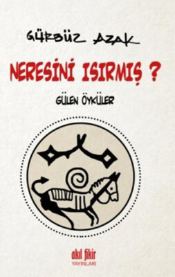 Neresini Isırmış? Gülen Öyküler - Akıl Fikir Yayınları