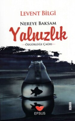 Nereye Baksam Yalnızlık - Efsus Yayınları