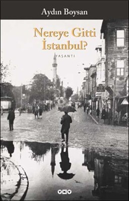 Nereye Gitti İstanbul? - Yapı Kredi Yayınları
