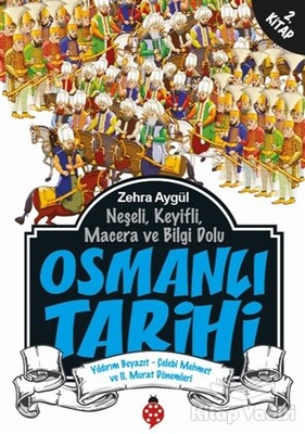 Neşeli, Keyifli, Macera ve Bilgi Dolu Osmanlı Tarihi - 2. Kitap - Uğurböceği Yayınları