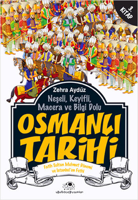 Neşeli, Keyifli, Macera ve Bilgi Dolu Osmanlı Tarihi - 3. Kitap - Uğurböceği Yayınları