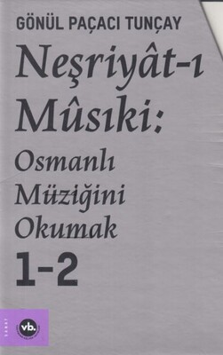Neşriyat-ı Musiki: Osmanlı Müziğini Okumak 1 - 2 - Vakıfbank Kültür Yayınları