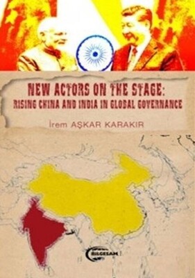 New Actors on the Stage: Rising China and İndia in Global Governance - Bilgesam Yayınları