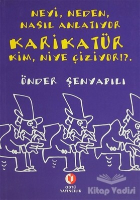 Neyi, Neden, Nasıl Anlatıyor Karikatür; Kim, Niye Çiziyor!?. - Odtü Yayınları