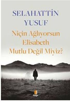 Niçin Ağlıyorsun Elisabeth Mutlu Değil Miyiz? - 1