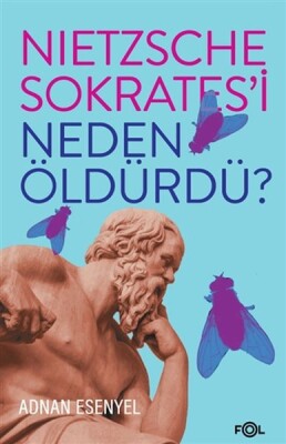 Nietzsche Sokrates’i Neden Öldürdü? - Fol Kitap