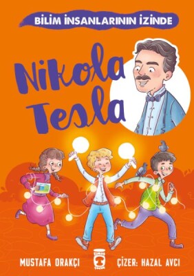 Nikola Tesla - Bilim İnsanlarının İzinde - Timaş Çocuk