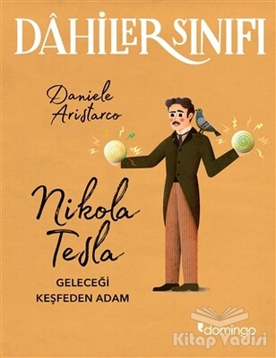 Nikola Tesla Geleceği Keşfeden Adam - Dahiler Sınıfı - Domingo Yayınevi