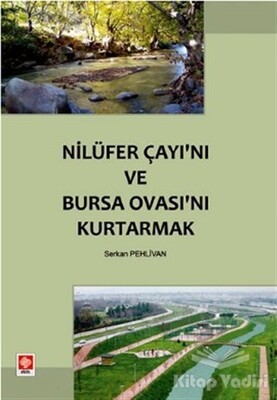 Nilüfer Çayı’nı ve Bursa Ovası’nı Kurtarmak - Ekin Yayınevi