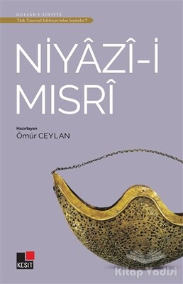 Niyazi-i Mısri - Türk Tasavvuf Edebiyatı'ndan Seçmeler 7 - Kesit Yayınları