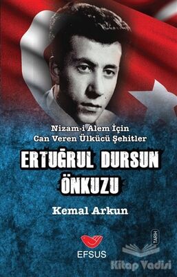 Nizam-ı Alem İçin Can Veren Ülkücü Şehitler - Ertuğrul Dursun Önkuzu - 1