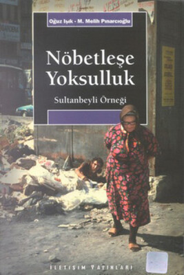 Nöbetleşe Yoksulluk: Sultanbeyli Örneği - İletişim Yayınları