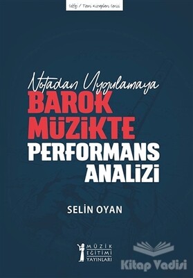 Notadan Uygulamaya - Barok Müzikte Performans Analizi - Müzik Eğitimi Yayınları