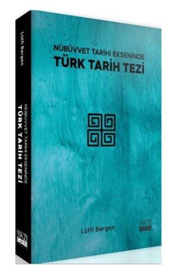 Nübüvvet Tarihi Ekseninde Türk Tarih Tezi - Yazıgen Yayınevi