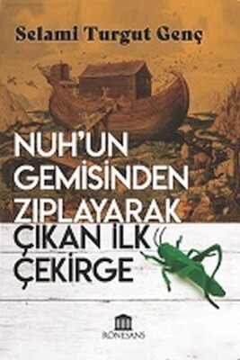 Nuh’un Gemisinden Zıplayarak Çıkan İlk Çekirge - Rönesans Yayınları