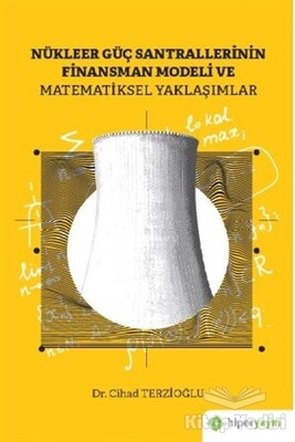 Nükleer Güç Santrallerinin Finansman Modeli ve Matematiksel Yaklaşımlar - Hiperlink Yayınları