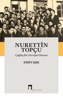 Nurettin Topçu-Çağdaş Bir Dervişin Dünyası - Dergah Yayınları