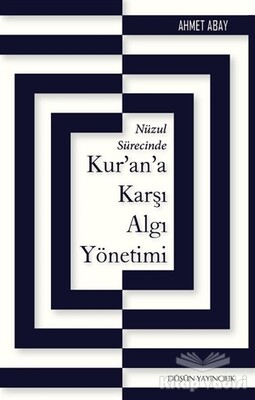 Nüzul Sürecinde Kur’an’a Karşı Algı Yönetimi - Düşün Yayıncılık