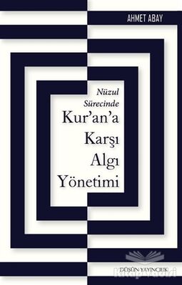 Nüzul Sürecinde Kur’an’a Karşı Algı Yönetimi - 1