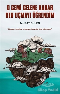 O Gemi Gelene Kadar Ben Uçmayı Öğrendim - İndigo Kitap