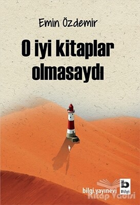 O İyi Kitaplar Olmasaydı - Bilgi Yayınevi