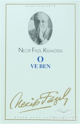 O ve Ben : 6 - Necip Fazıl Bütün Eserleri - 1