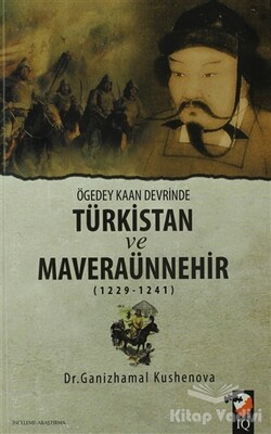 Ögedey Kaan Devrinde Türkistan ve Maveraünnehir (1229-1241) - IQ Kültür Sanat Yayıncılık