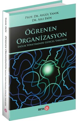 Öğrenen Organizasyon Sağlık Yönetiminde Güncel Yaklaşım - Beta Kitap