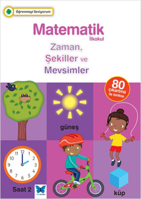 Öğrenmeyi Seviyorum - Matematik İlkokul Zaman, Şekiller ve Mevsimler - Mavi Kelebek Yayınları