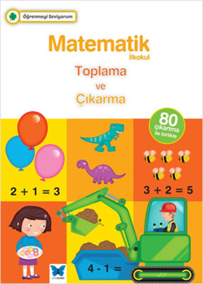 Öğrenmeyi Seviyorum - Matematik / Toplama ve Çıkarma - Mavi Kelebek Yayınları