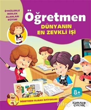 Öğretmen Dünyanın En Zevkli İşi - Öğretmen Olmak İstiyorum! - Kariyer Yayınları