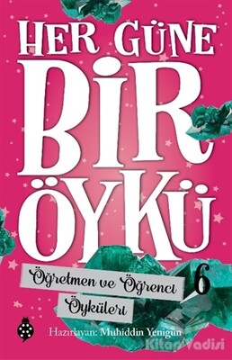 Öğretmen ve Öğrenci Öyküleri - Her Güne Bir Öykü 6 - Uğurböceği Yayınları