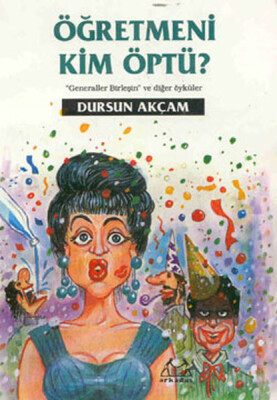 Öğretmeni Kim Öptü - Arkadaş Yayınları