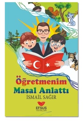 Öğretmenim Masal Anlattı - Efsus Yayınları