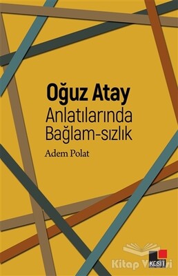 Oğuz Atay Anlatılarında Bağlam-sızlık - Kesit Yayınları