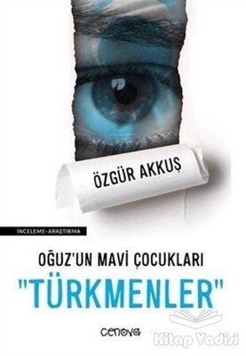 Oğuz'un Mavi Çocukları Türkmenler - Cenova Yayınları