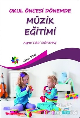 Okul Öncesi Dönemde Müzik Eğitimi - Eğiten Kitap