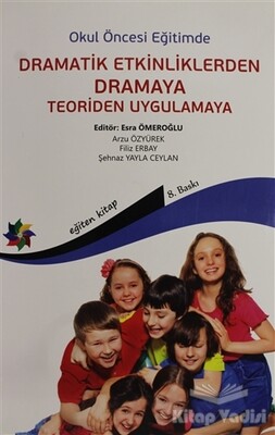 Okul Öncesi Eğitimde Dramatik Etkinliklerden Dramaya Teoriden Uygulamaya - Eğiten Kitap