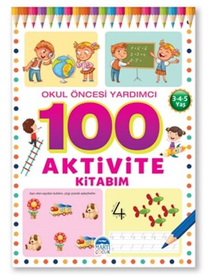 Okul Öncesi Yardımcı 3-4-5 Yaş - 100 Aktivite Kitabım - Martı Yayınları