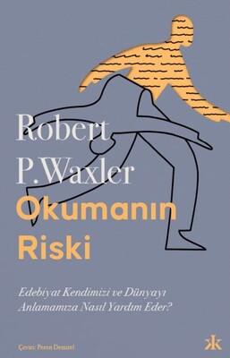 Okumanın Riski Edebiyat Kendimizi ve Dünyamızı Anlamamıza Nasıl Yardım Eder - Kafka Yayınevi