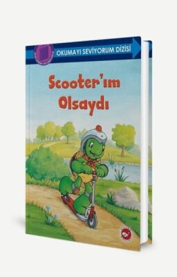 Okumayı Seviyorum Dizisi - Scooter’ım Olsaydı - Beyaz Balina Yayınları